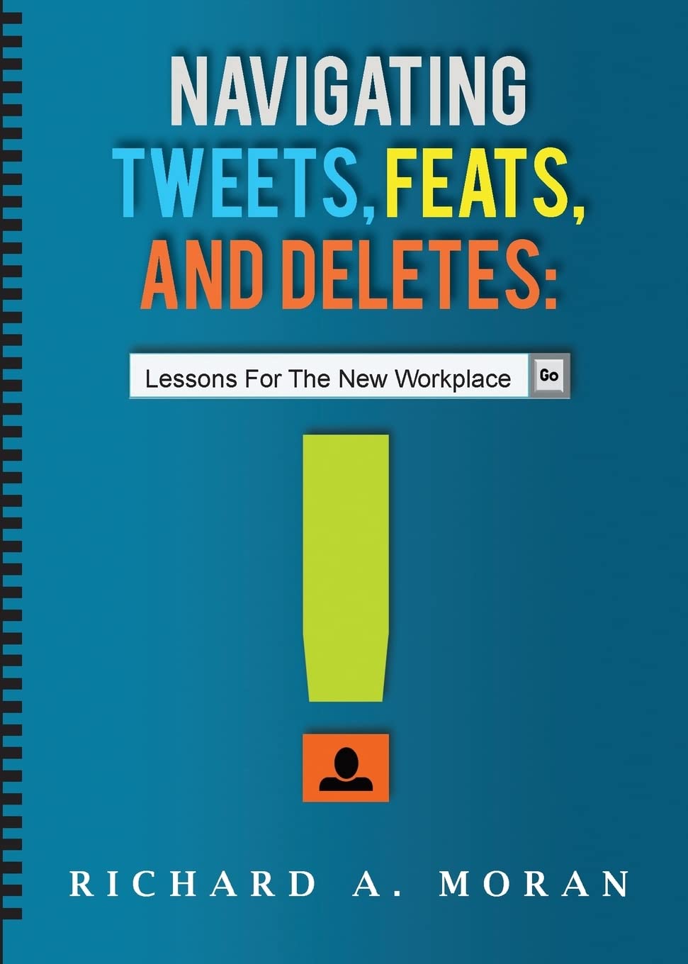 navigating tweets feats and deletes lessons for the new workplace  moran, richard a. 0990401219, 9780990401216