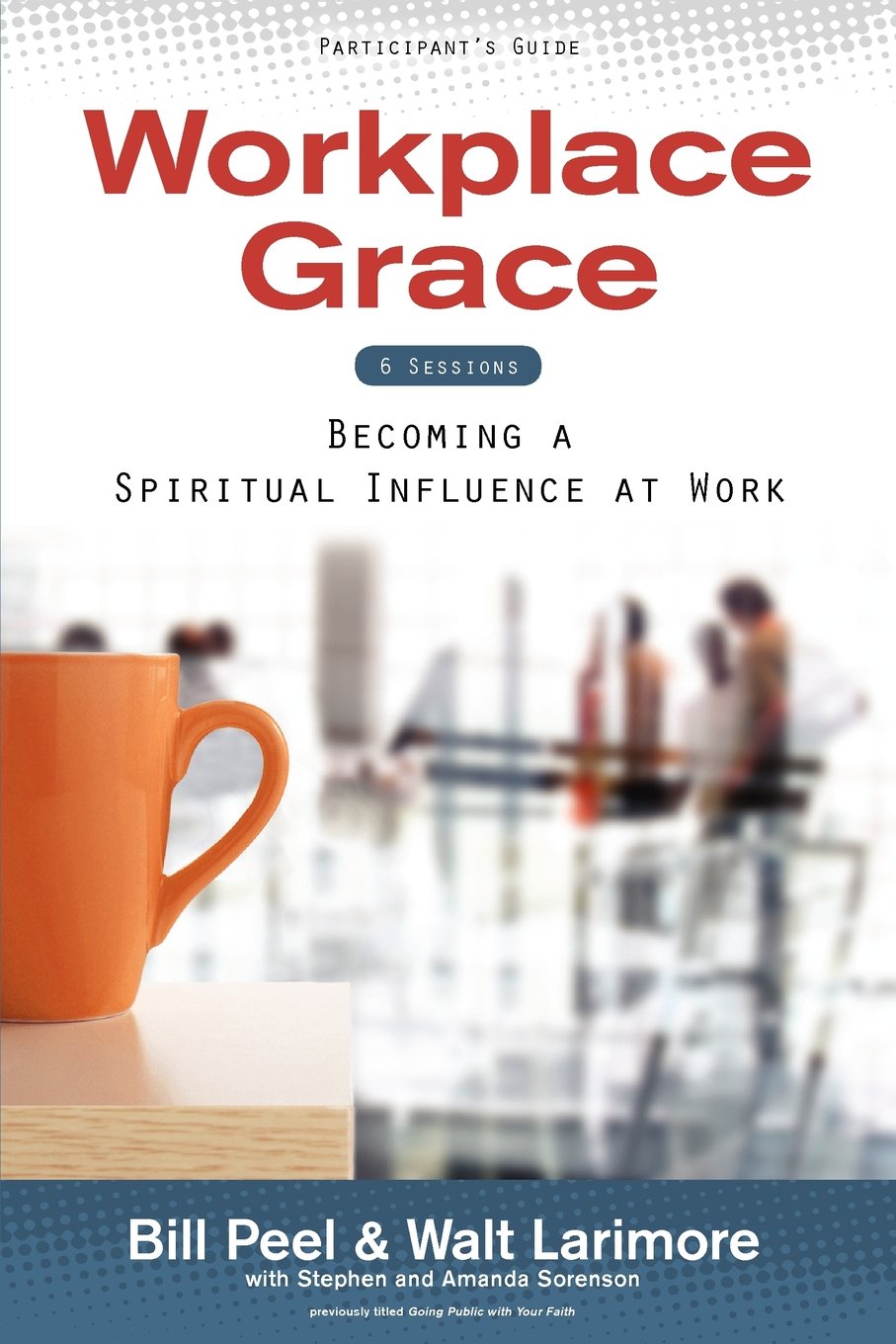workplace grace participants guide becoming a spiritual influence at work csm edition bill peel, walt
