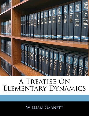 a treatise on elementary dynamics william garnett 1144155096, 9781144155092