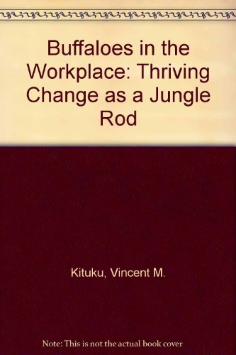 buffaloes in the workplace thriving change as a jungle rod 1st edition vincent m. kituku 0965078027,