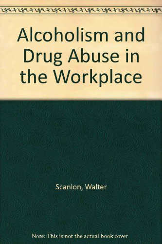 alcoholism and drug abuse in the workplace employee assistance programs  walter scanlon 0275920437,