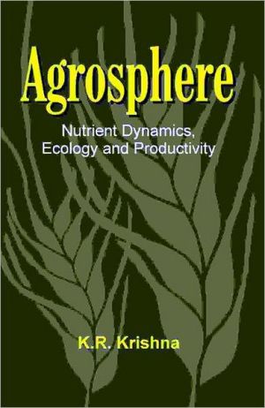 agrosphere nutrient dynamics ecology and productivity 1st edition krishna, k r 1578082757, 9781578082759