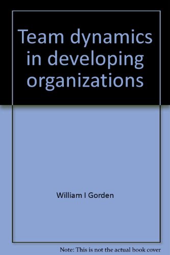 team dynamics in developing organizations william i gorden 0840317182, 9780840317186