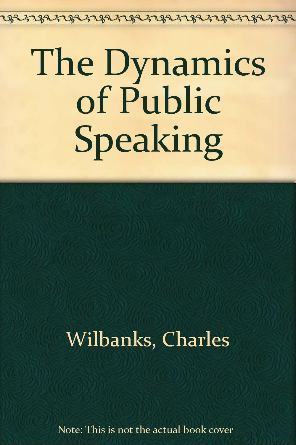 the dynamics of public speaking charles wilbanks 0840368275, 9780840368270
