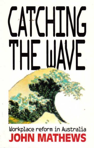 catching the wave workplace reform in australia john mathews 1863737170, 9781863737173