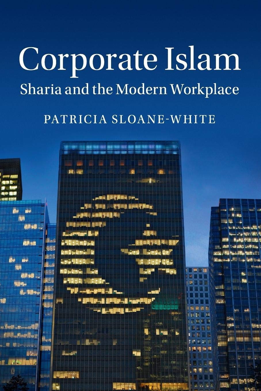 corporate islam sharia and the modern workplace 1st edition sloane white, patricia 1316635457, 9781316635452