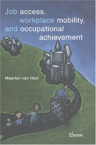 job access workplace mobility and occupational achievement ham, maarten van 9051668856, 9789051668858