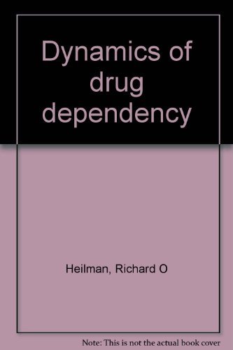 dynamics of drug dependency 1st edition richard o heilman 0894860518, 9780894860515