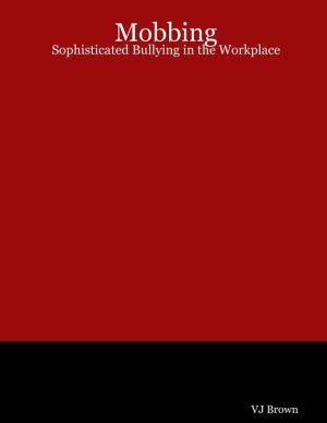 mobbing sophisticated bullying in the workplace  vj brown 1257207989, 9781257207985