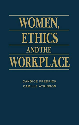 women ethics and the workplace y 1st edition atkinson, camille e., fredrick, candice 0275956431, 9780275956431