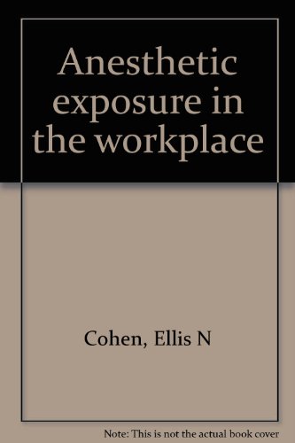 anesthetic exposure in the workplace 1st edition cohen, ellis n 0884162524, 9780884162520