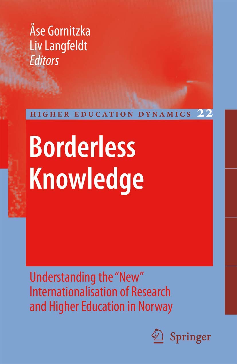 borderless knowledge understanding the new internationalisation of research and higher education in norway