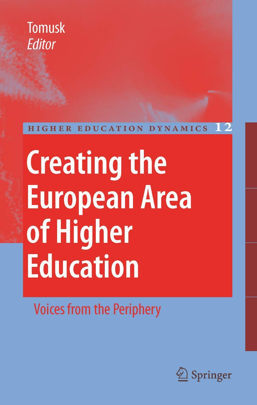 creating the european area of higher education voices from the periphery 2007 edition voldemar tomusk