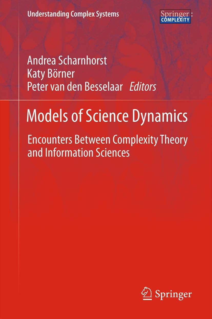 models of science dynamics encounters between complexity theory and information sciences 2012 edition andrea