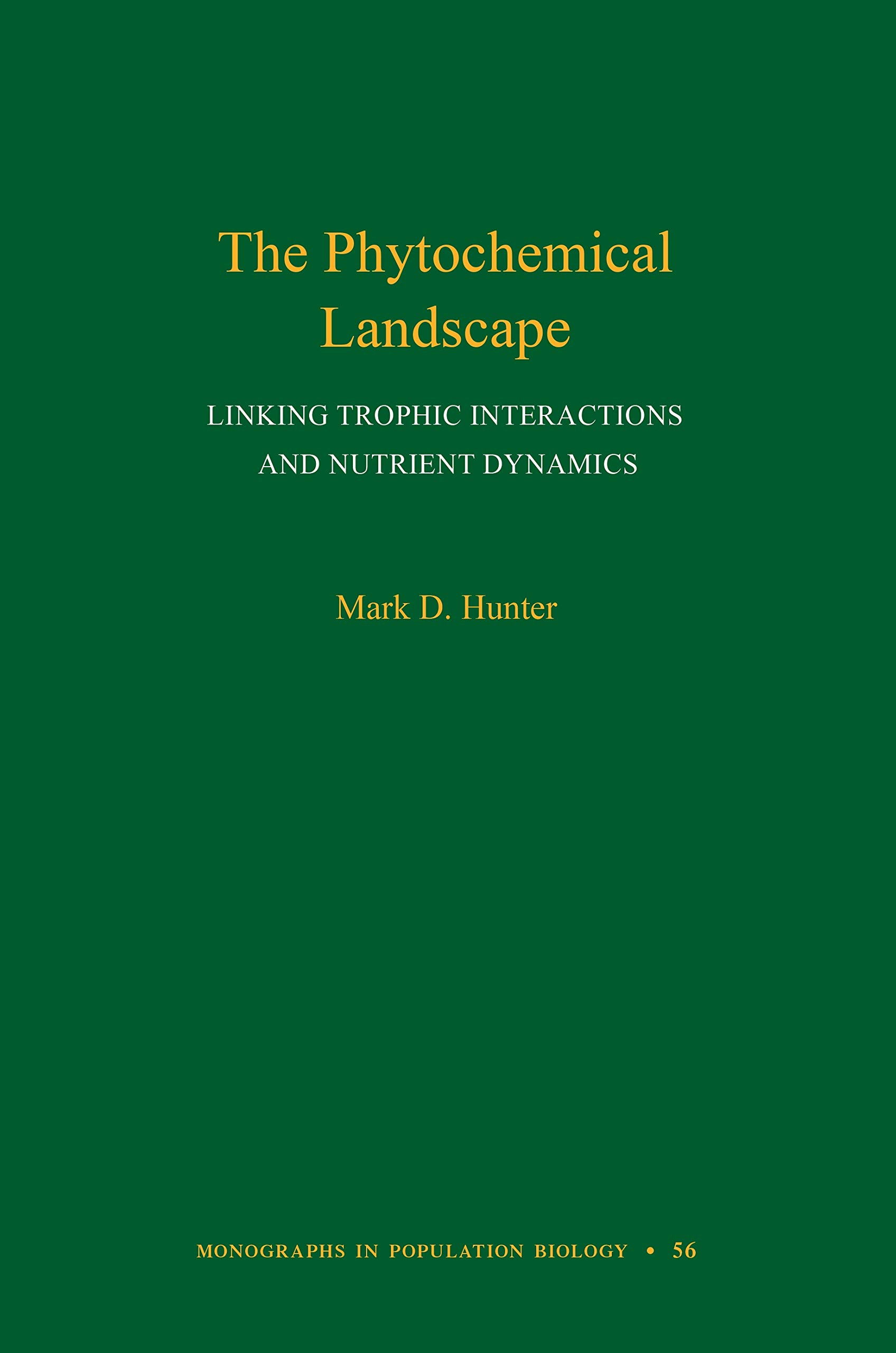 the phytochemical landscape linking trophic interactions and nutrient dynamics 1st edition hunter, mark d.