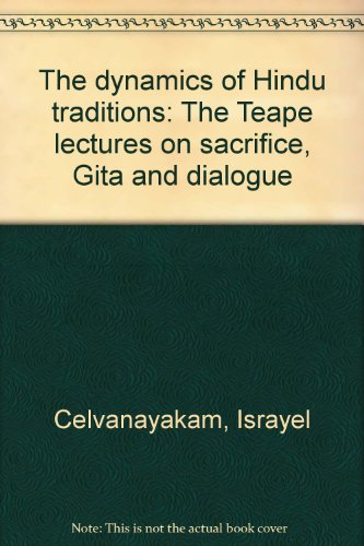 the dynamics of hindu traditions the teape lectures on sacrifice gita and dialogue  israel selvanayagam