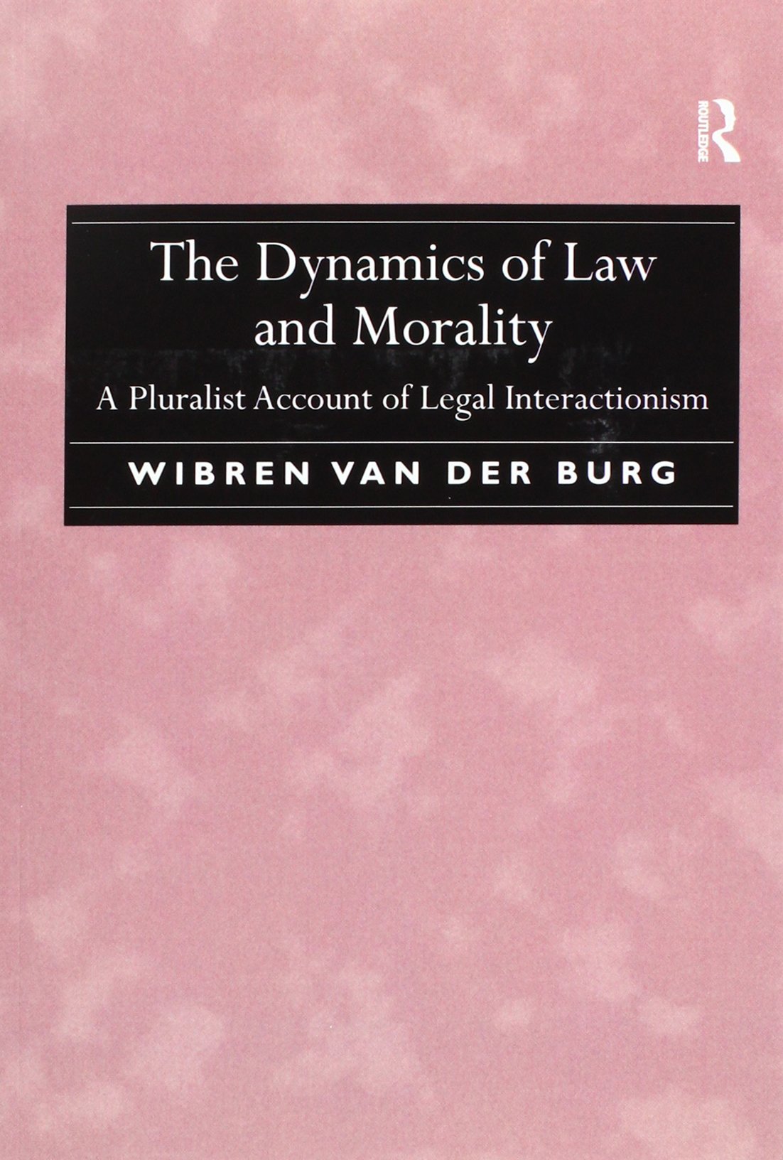 the dynamics of law and morality a pluralist account of legal interactionism 1st edition burg, wibren van der