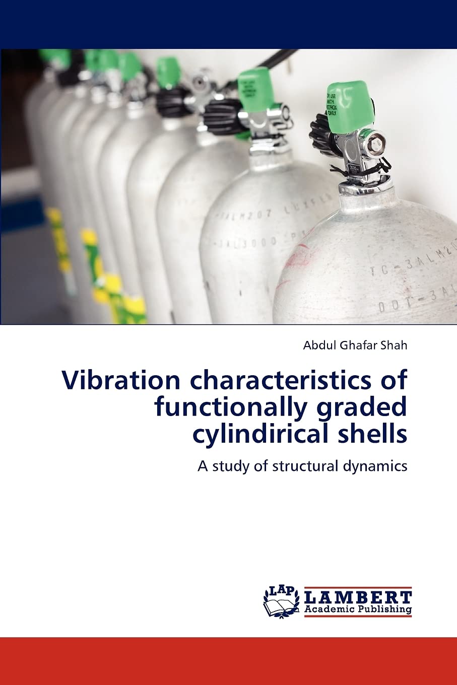 vibration characteristics of functionally graded cylindirical shells a study of structural dynamics 1st