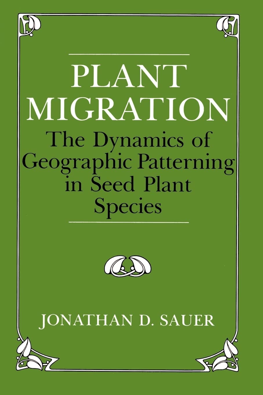 plant migration the dynamics of geographic patterning in seed plant species 1st edition sauer, jonathan d.