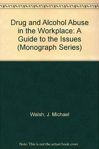 drug and alcohol abuse in the workplace a guide to the issues  j. michael walsh, stephen c. yohay 0916559084,