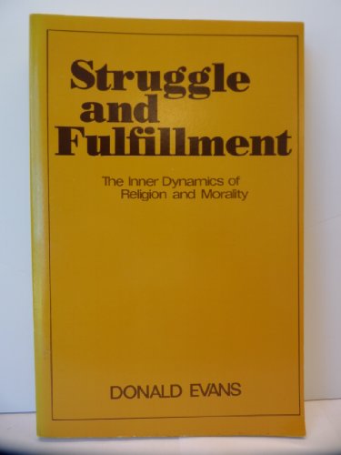 struggle and fulfillment the inner dynamics of religion and morality 1st fortress press edition evans, donald