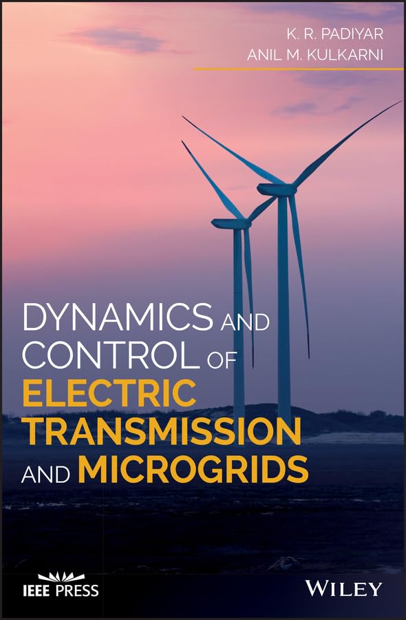 dynamics and control of electric transmission and microgrids 1st edition padiyar, k. r., kulkarni, anil m.