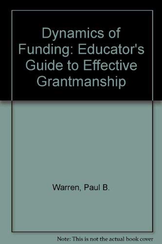 the dynamics of funding an educators guide to effective grantsmanship  warren, paul b 020506681x,