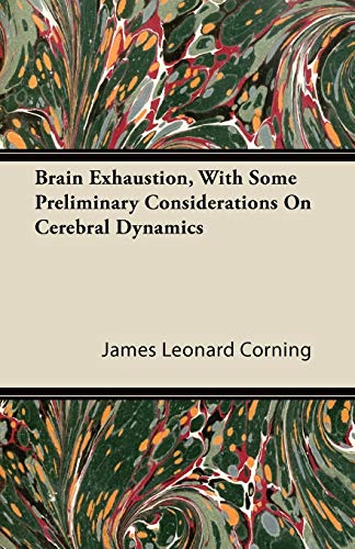 brain exhaustion with some preliminary considerations on cerebral dynamics  corning, james leonard