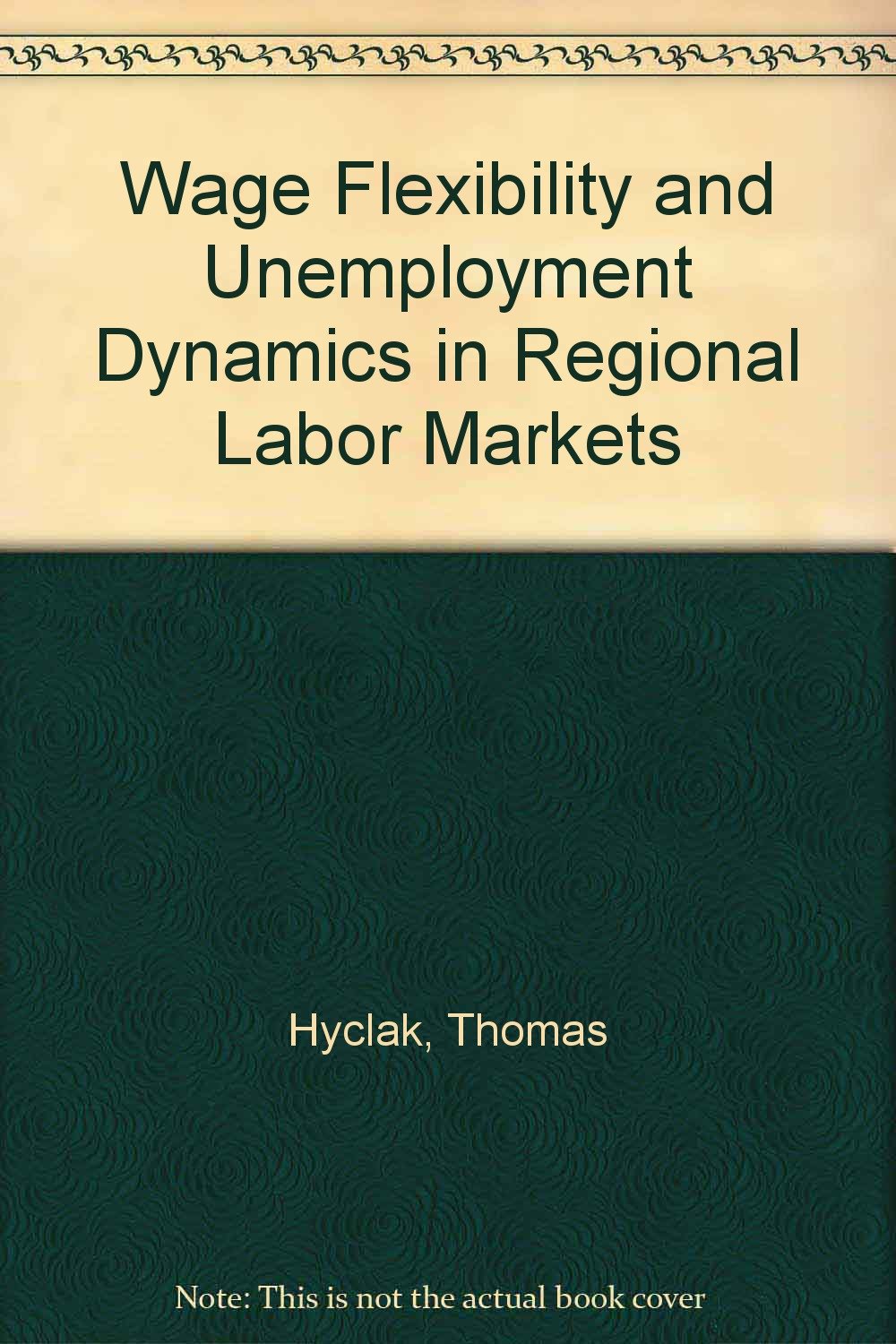 wage flexibility and unemployment dynamics in regional labor markets  thomas hyclak, geraint johnes