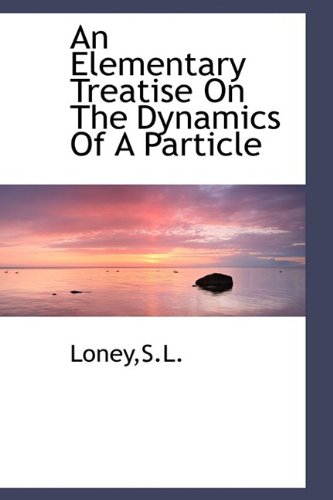 an elementary treatise on the dynamics of a particle  loney 1110291329, 9781110291328