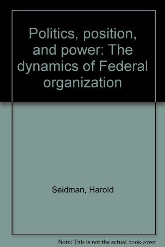 politics position and power the dynamics of federal organization 3rd edition harold seidman 0195026586,