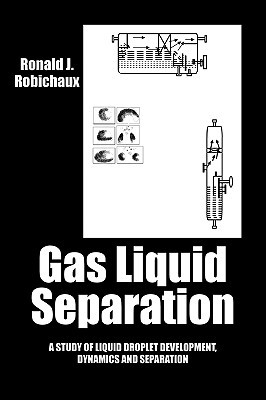 gas liquid separation liquid droplet development dynamics and separation 1st edition robichaux, ronald j.