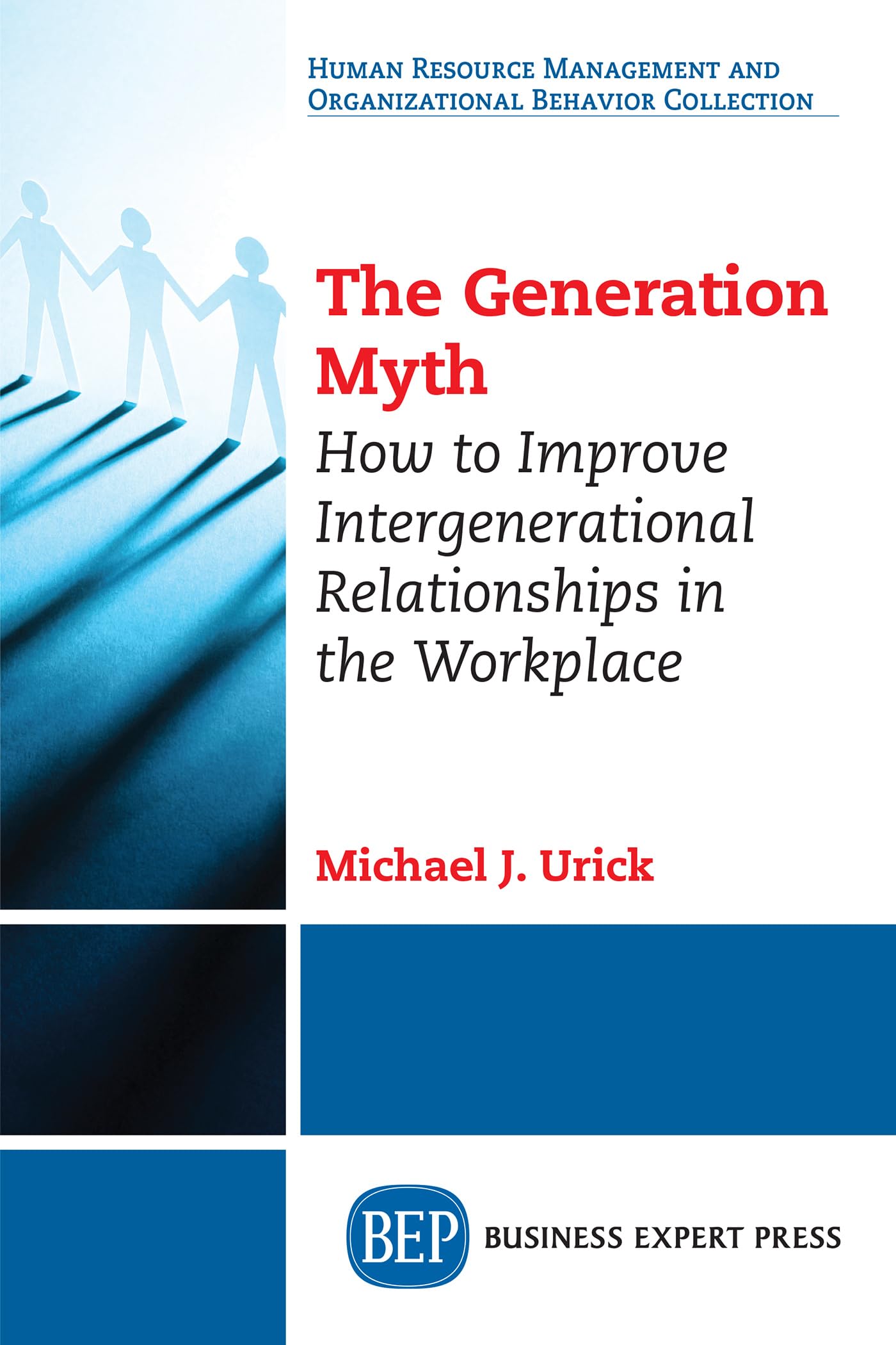 the generation myth how to improve intergenerational relationships in the workplace  urick, michael j.