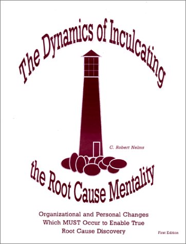 the dynamics of inculcating the root cause mentality  c. robert nelms 1886118302, 9781886118300