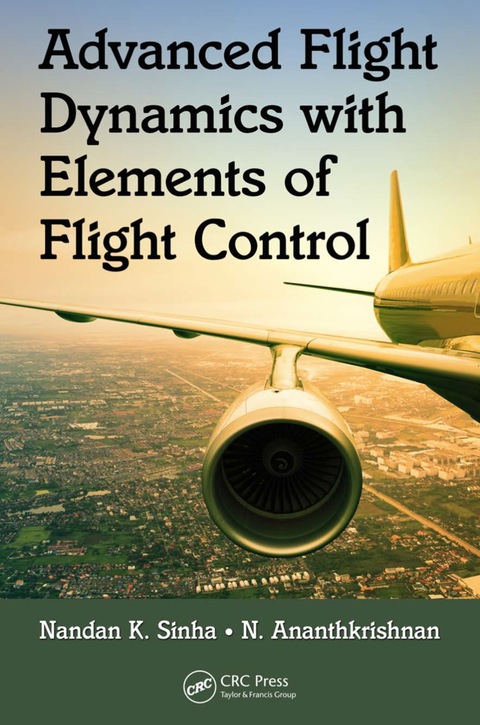 advanced flight dynamics with elements of flight control 1st edition sinha, nandan k., ananthkrishnan, n.