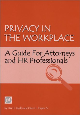 privacy in the workplace a guide for attorneys and hr professionals  lisa h. cassilly, clare draper