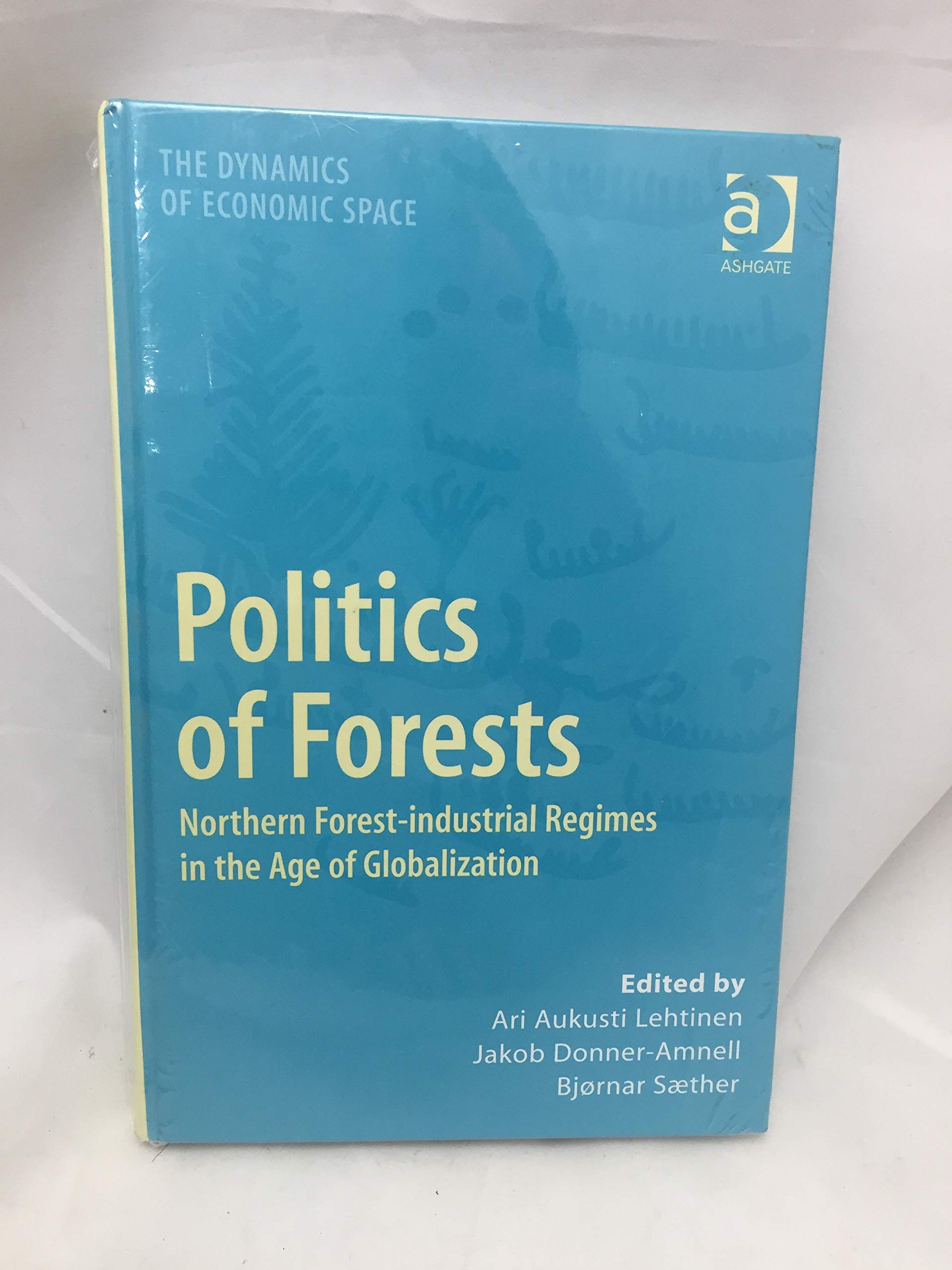 politics of forests northern forest industrial regimes in the age of globalization 1st edition donner amnell,