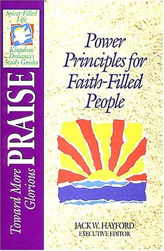 toward more glorious praise power principles for faith filled people  hayford, jack w. 0840785186,