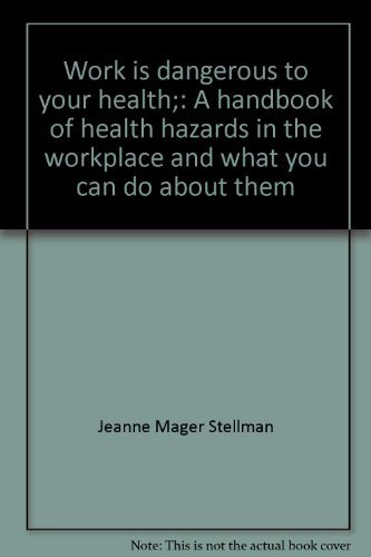 work is dangerous to your health a handbook of health hazards in the workplace and what you can do about them