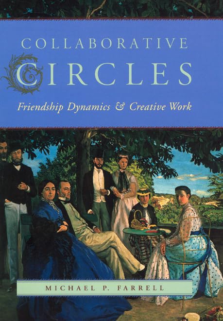 collaborative circles friendship dynamics and creative work 1st edition farrell, michael p. 0226238660,