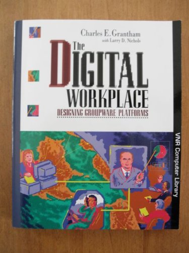 the digital workplace designing groupware platforms  grantham, charles e., nichols, larry d. 0442011237,