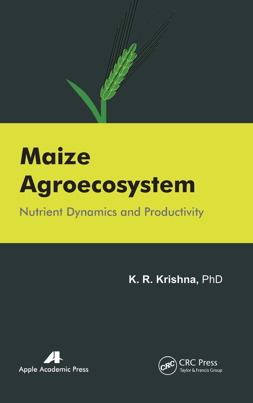 maize agroecosystem nutrient dynamics and productivity 1st edition krishna, k. r. 1926895088, 9781926895086