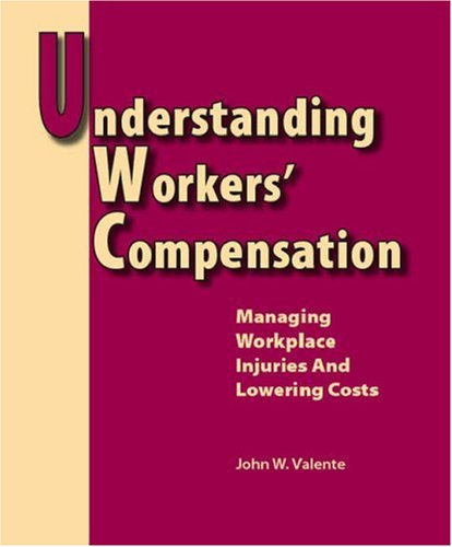 understanding workers compensation managing workplace injuries and lowering costs  valente, john w.