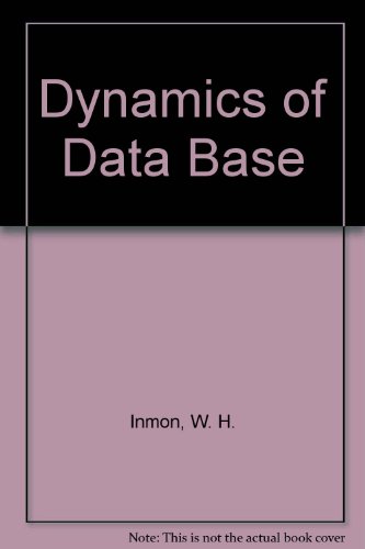 the dynamics of data base 1st edition inmon, w.h. and thomas j. bird, jr. 0132214741, 9780132214742