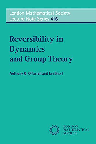 reversibility in dynamics and group theory 1st edition ofarrell, anthony g., short, ian 1107442885,