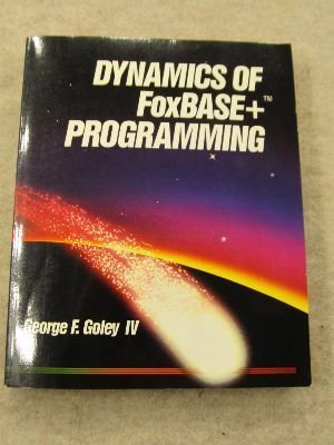 dynamics of foxbase+ programming  goley, george f., iv 1556230966, 9781556230967