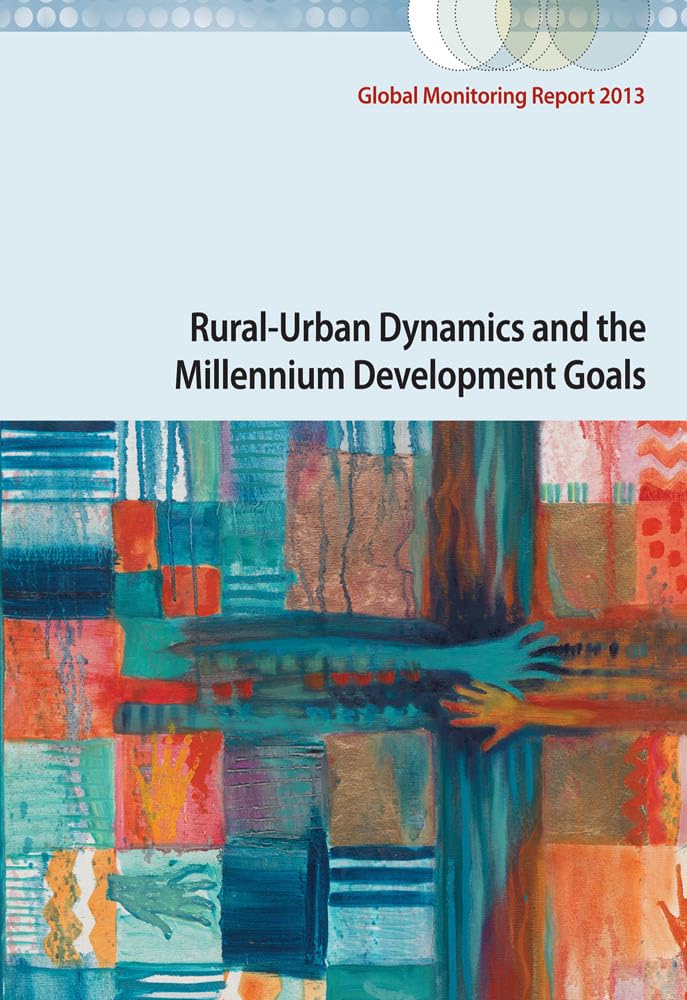 global monitoring report 2013 rural urban dynamics and the millennium development goals millennium edition