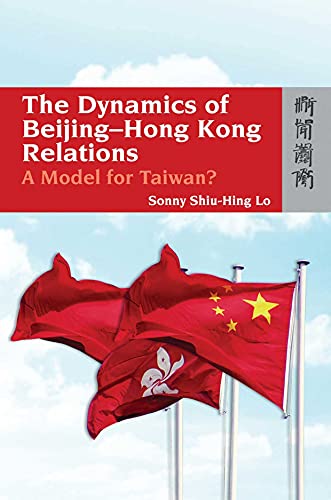 the dynamics of beijing hong kong relations a model for taiwan  lo, sonny shiu hing 9622099084, 9789622099081