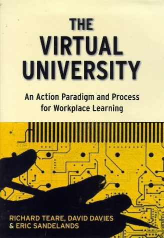 the virtual university an action paradigm and process for workplace learning  richard teare, david davies,