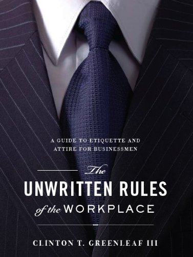 the unwritten rules of the workplace a guide to etiquette and attire for businessmen  clint greenleaf